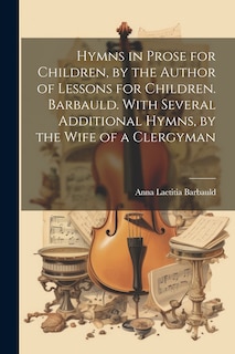 Couverture_Hymns in Prose for Children, by the Author of Lessons for Children. Barbauld. With Several Additional Hymns, by the Wife of a Clergyman
