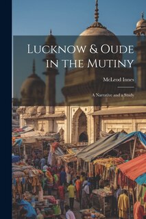 Couverture_Lucknow & Oude in the Mutiny