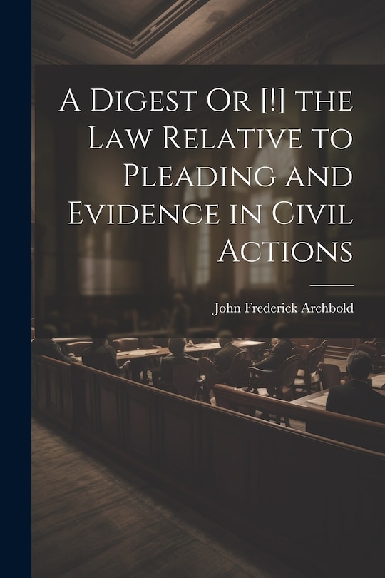 Front cover_A Digest Or [!] the Law Relative to Pleading and Evidence in Civil Actions