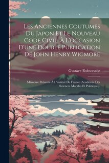 Front cover_Les Anciennes Coutumes Du Japon Et Le Nouveau Code Civil, À L'occasion D'une Double Publication De John Henry Wigmore