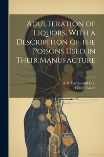 Front cover_Adulteration of Liquors, With a Descripition of the Poisons Used in Their Manufacture
