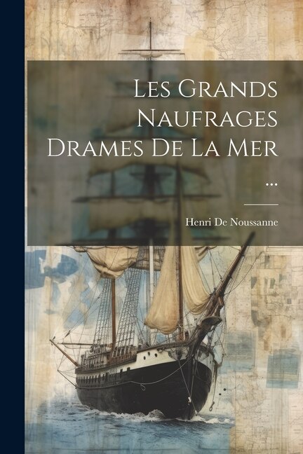 Les Grands Naufrages Drames De La Mer ...