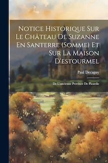 Front cover_Notice Historique Sur Le Ch&acirc;teau De Suzanne En Santerre (Somme) Et Sur La Maison D'estourmel
