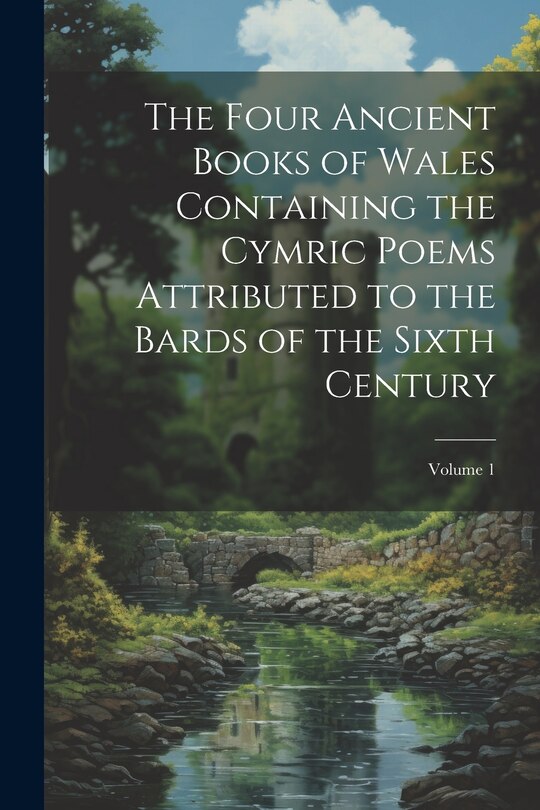 Couverture_The Four Ancient Books of Wales Containing the Cymric Poems Attributed to the Bards of the Sixth Century; Volume 1