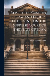 Front cover_Reports of Cases in Law and Equity, Determined in the Supreme Court of the State of Iowa; Volume 24