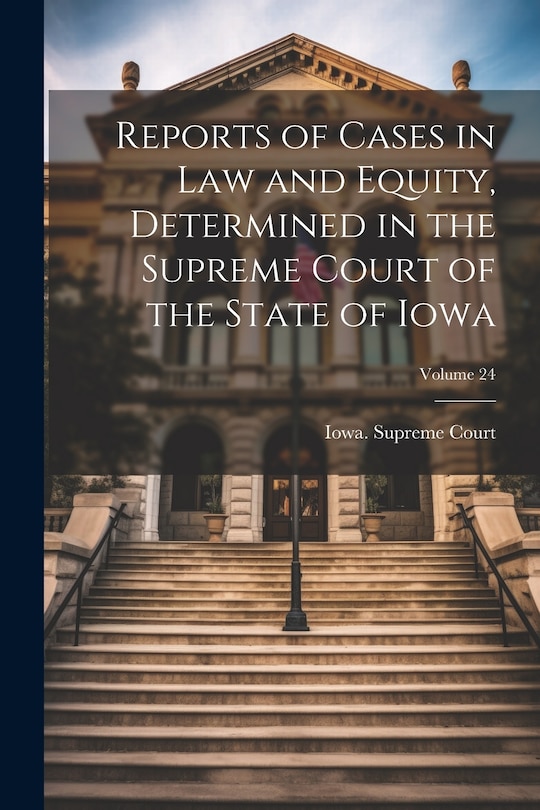 Front cover_Reports of Cases in Law and Equity, Determined in the Supreme Court of the State of Iowa; Volume 24