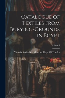 Front cover_Catalogue of Textiles From Burying-Grounds in Egypt; Volume 3
