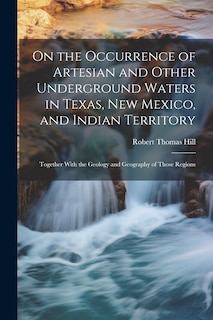 Couverture_On the Occurrence of Artesian and Other Underground Waters in Texas, New Mexico, and Indian Territory