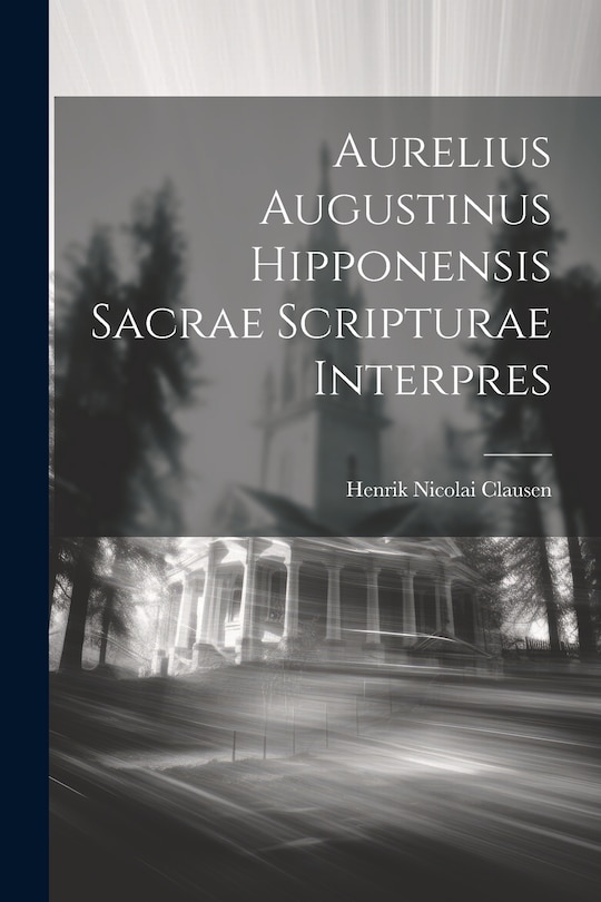 Front cover_Aurelius Augustinus Hipponensis Sacrae Scripturae Interpres