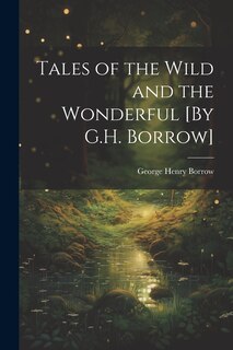 Front cover_Tales of the Wild and the Wonderful [By G.H. Borrow]