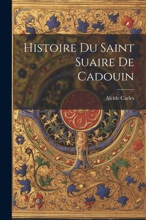 Front cover_Histoire Du Saint Suaire De Cadouin