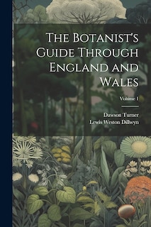 Couverture_The Botanist's Guide Through England and Wales; Volume 1