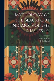 Front cover_Mythology of the Blackfoot Indians, Volume 2, issues 1-2