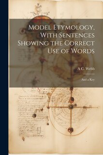 Front cover_Model Etymology, With Sentences Showing the Correct Use of Words; and a Key