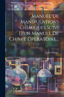 Front cover_Manuel De Manipulations Chimiques Suivi D'un Manuel De Chimie Operatoire...