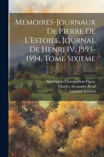 Couverture_Memoires-Journaux de Pierre de L'Estoile, Journal de Henri IV, 1593-1594, Tome Sixieme