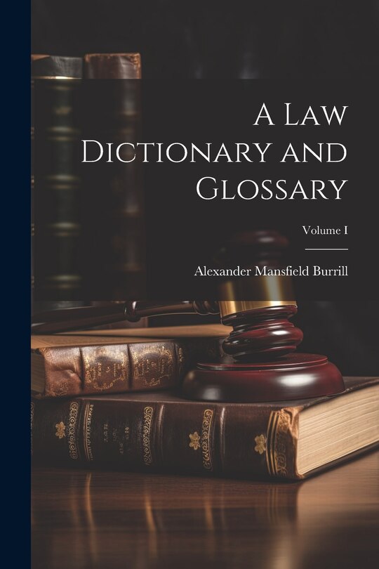 Couverture_A Law Dictionary and Glossary; Volume I