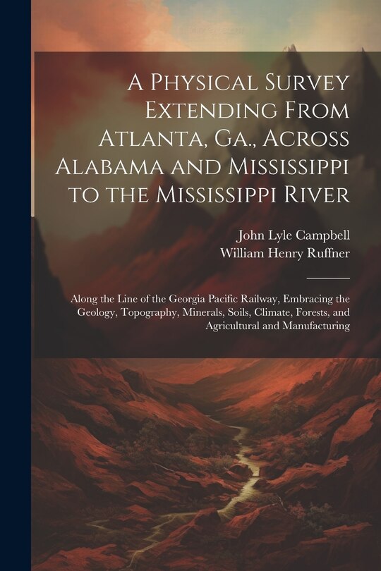 Front cover_A Physical Survey Extending From Atlanta, Ga., Across Alabama and Mississippi to the Mississippi River
