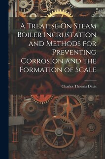 Front cover_A Treatise On Steam Boiler Incrustation and Methods for Preventing Corrosion and the Formation of Scale