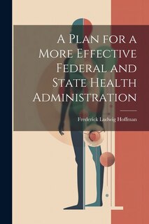 Front cover_A Plan for a More Effective Federal and State Health Administration