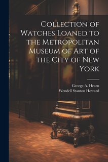 Front cover_Collection of Watches Loaned to the Metropolitan Museum of Art of the City of New York