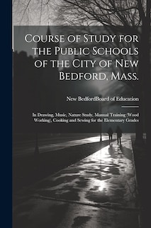 Front cover_Course of Study for the Public Schools of the City of New Bedford, Mass.