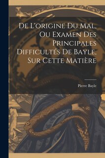Front cover_De L'origine Du Mal, Ou Examen Des Principales Difficultés De Bayle, Sur Cette Matière