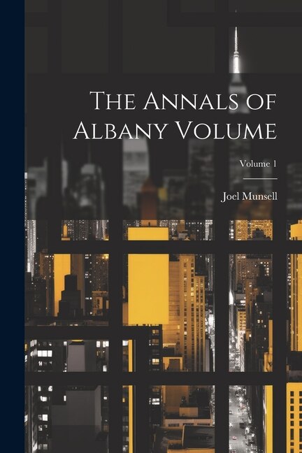 The Annals of Albany Volume; Volume 1