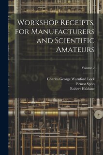 Couverture_Workshop Receipts, for Manufacturers and Scientific Amateurs; Volume 2