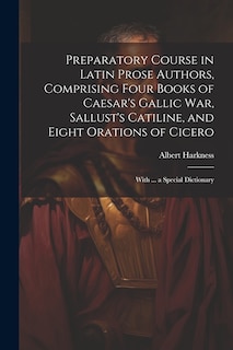 Front cover_Preparatory Course in Latin Prose Authors, Comprising Four Books of Caesar's Gallic War, Sallust's Catiline, and Eight Orations of Cicero