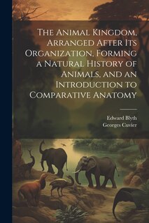 Couverture_The Animal Kingdom, Arranged After its Organization, Forming a Natural History of Animals, and an Introduction to Comparative Anatomy