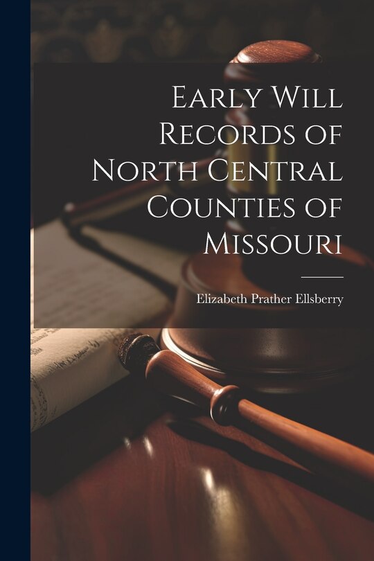 Front cover_Early Will Records of North Central Counties of Missouri