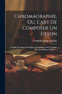 Couverture_Chromagraphie, ou, L'art de composer un dessin