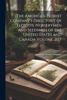 Front cover_The American Florist Company's Directory of Florists, Nurserymen and Seedsmen of the United States and Canada Volume 21st; Edition 1913
