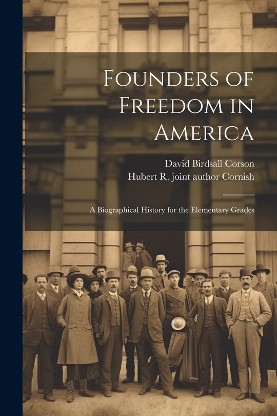 Front cover_Founders of Freedom in America; a Biographical History for the Elementary Grades