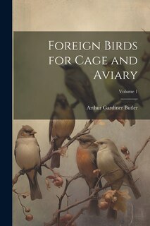 Front cover_Foreign Birds for Cage and Aviary; Volume 1