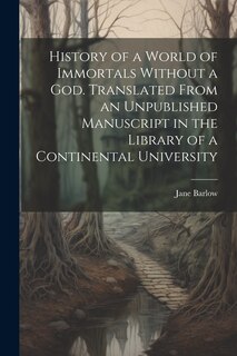Front cover_History of a World of Immortals Without a god. Translated From an Unpublished Manuscript in the Library of a Continental University