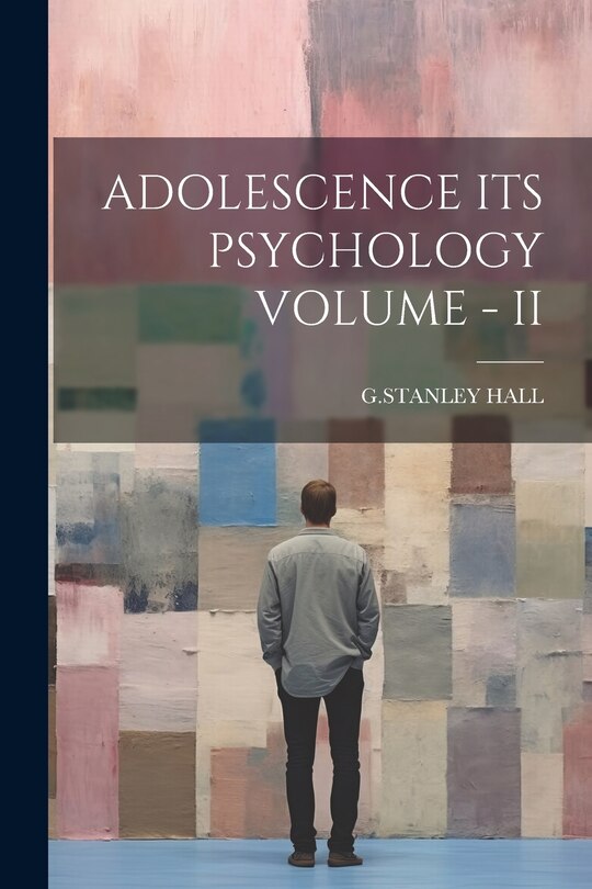 Front cover_Adolescence Its Psychology Volume - II