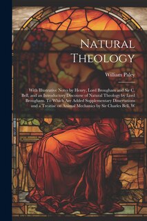 Couverture_Natural Theology; With Illustrative Notes by Henry, Lord Brougham and Sir C. Bell, and an Introductory Discourse of Natural Theology by Lord Brougham. To Which are Added Supplementary Dissertations and a Treatise on Animal Mechanics by Sir Charles Bell. W