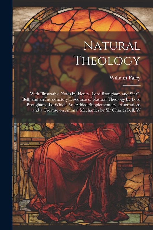 Couverture_Natural Theology; With Illustrative Notes by Henry, Lord Brougham and Sir C. Bell, and an Introductory Discourse of Natural Theology by Lord Brougham. To Which are Added Supplementary Dissertations and a Treatise on Animal Mechanics by Sir Charles Bell. W