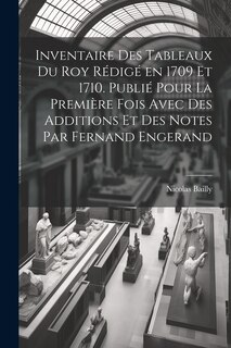 Front cover_Inventaire des tableaux du Roy rédigé en 1709 et 1710. Publié pour la première fois avec des additions et des notes par Fernand Engerand