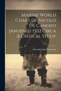 Front cover_Marine World Chart Of Nicolo De Canerio Januensis 1502 Circa A Critical Study