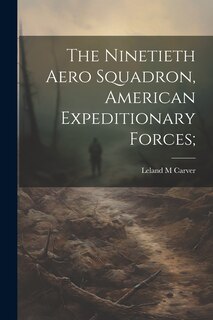 Front cover_The Ninetieth Aero Squadron, American Expeditionary Forces;