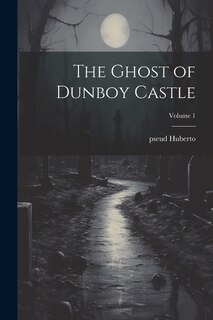 Front cover_The Ghost of Dunboy Castle; Volume 1