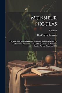 Couverture_Monsieur Nicolas; ou, Le coeur humain dévoilé; mémoires intimes de Restif de La Bretonne. Réimprimé sur l'édition unique et rarissime publiée par lui-même en 1796; Volume 8