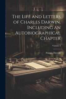 Front cover_The Life and Letters of Charles Darwin, Including an Autobiographical Chapter; Volume 3