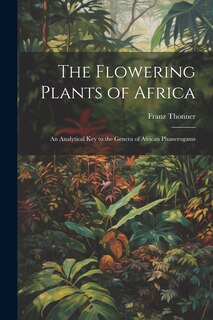 Couverture_The Flowering Plants of Africa; an Analytical key to the Genera of African Phanerogams