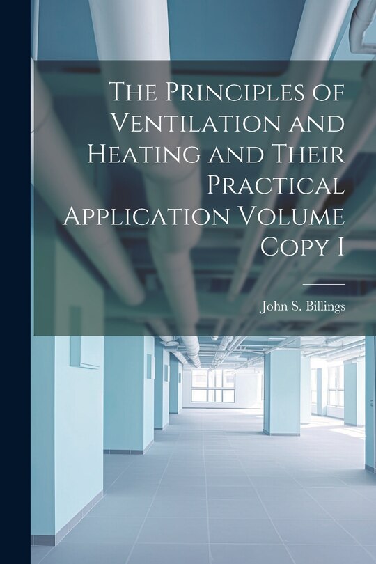Front cover_The Principles of Ventilation and Heating and Their Practical Application Volume Copy I