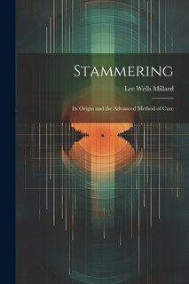 Stammering: Its Origin and the Advanced Method of Cure