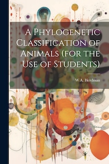 Front cover_A Phylogenetic Classification of Animals (for the use of Students)